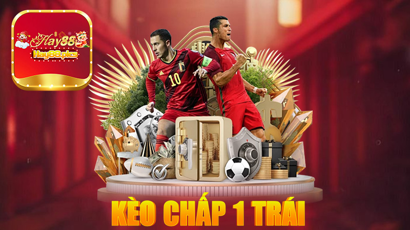Kèo chấp 1 trái - Kinh nghiệm đặt kèo hiệu quả tại Hay88 