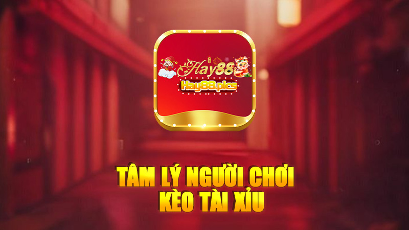 Tâm lý người chơi Kèo Tài xỉu